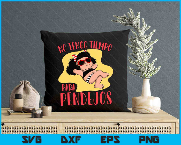 No Tengo Tiempo Para Pendejos Funny Feminist Mafalda SVG PNG Digital Printable Files