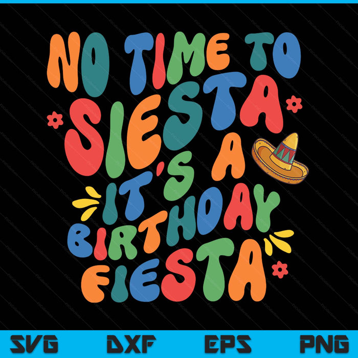 No time to siesta, it's a birthday fiesta SVG cut file