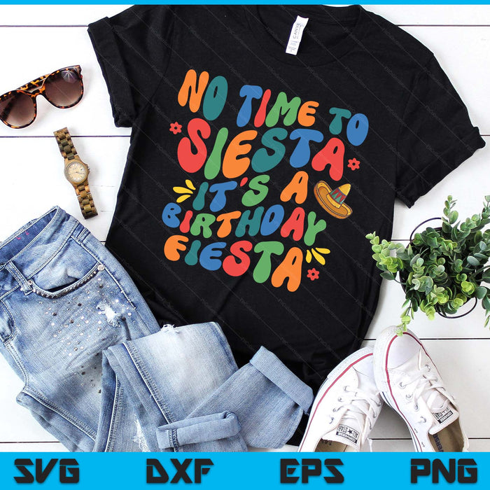 No Time To Siesta, It's A Birthday Fiesta SVG PNG Digital Printable Files
