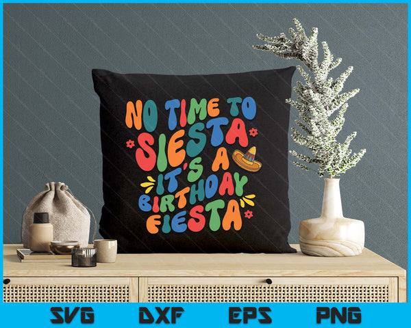No Time To Siesta, It's A Birthday Fiesta SVG PNG Digital Printable Files