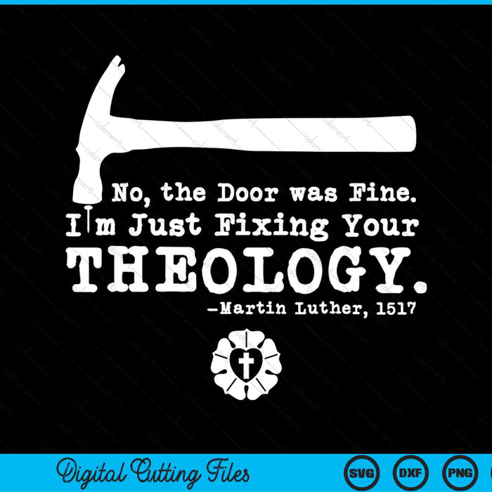No, The Door Was Fine I'm Just Fixing Your Theology Martin Luther 1517 SVG PNG Digital Cutting Files