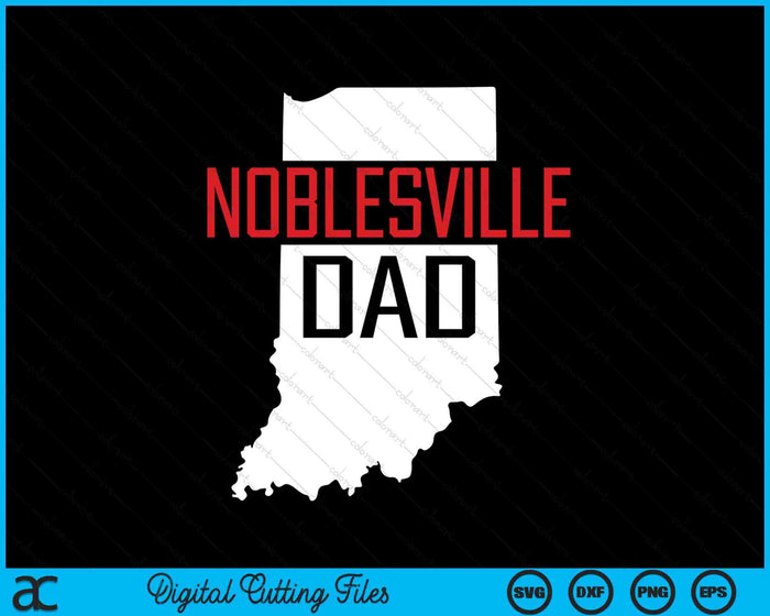 Noblesville Dad Indiana State Map SVG PNG Digital Printable Files