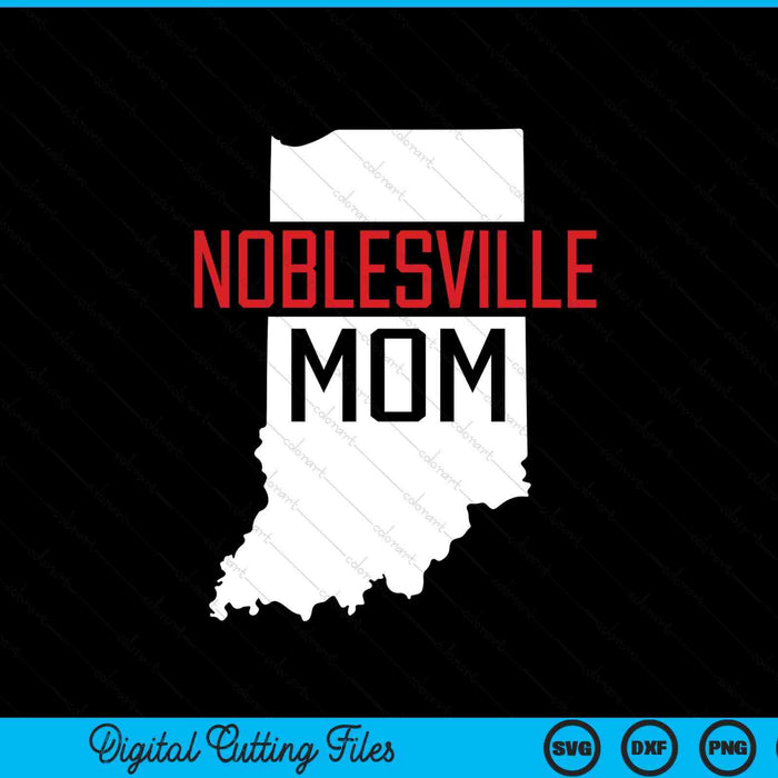 Noblesville Mom Indiana State Map Gift SVG PNG Digital Printable Files