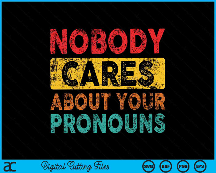 Nobody Cares About Your Pronouns Sarcastic SVG PNG Digital Cutting Files