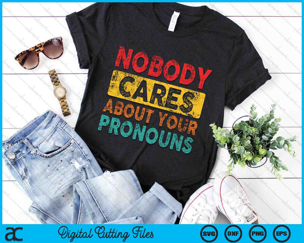 Nobody Cares About Your Pronouns Sarcastic SVG PNG Digital Cutting Files