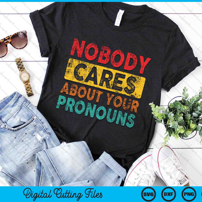 Nobody Cares About Your Pronouns Sarcastic SVG PNG Digital Cutting Files