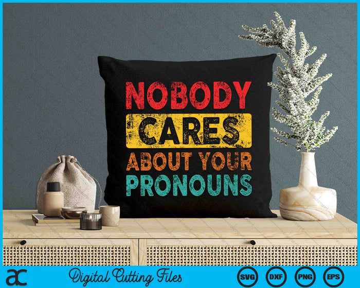 Nobody Cares About Your Pronouns Sarcastic SVG PNG Digital Cutting Files