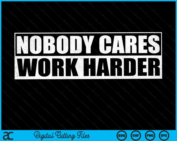 Nobody Cares Work Harder Fitness Workout Gym SVG PNG Digital Printable Files