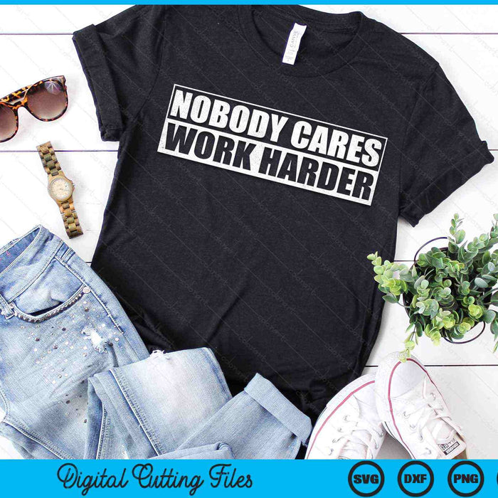 Nobody Cares Work Harder Fitness Workout Gym SVG PNG Digital Printable Files