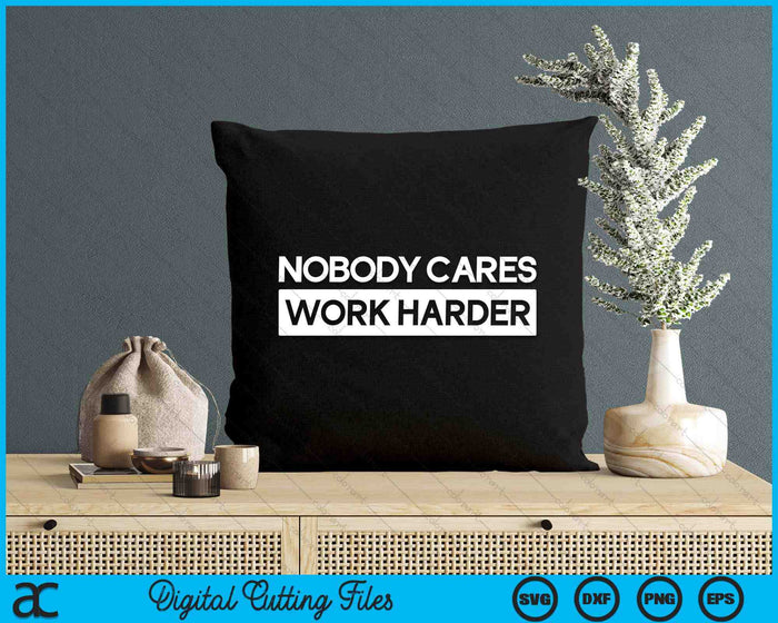 Nobody Cares Work Harder Fitness Workout Gym SVG PNG Digital Cutting Files