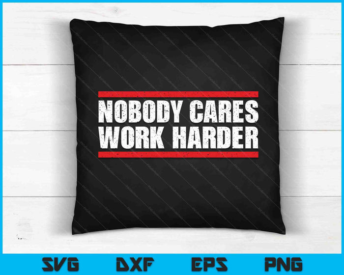 Nobody Cares Work Harder Fitness Workout Gym SVG PNG Digital Printable Files
