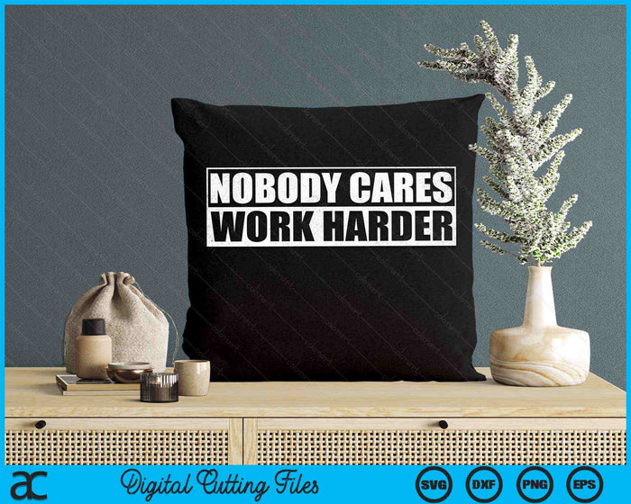 Nobody Cares Work Harder Fitness Workout Gym SVG PNG Digital Printable Files