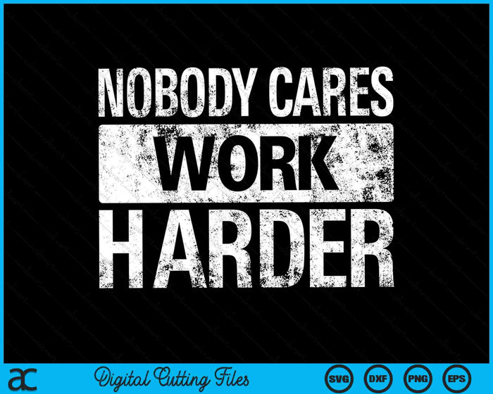 Nobody Cares Work Harder Gym Fitness Workout Motivation SVG PNG Digital Cutting Files