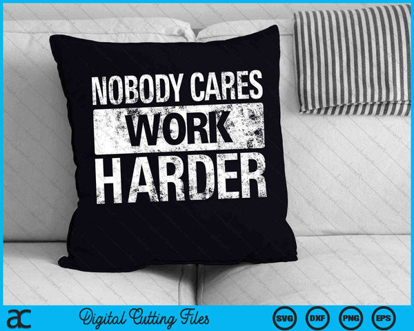 Nobody Cares Work Harder Gym Fitness Workout Motivation SVG PNG Digital Cutting Files