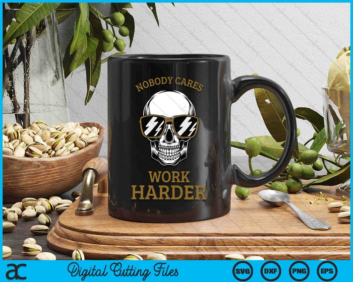 Nobody Cares Work Harder Skull Motivational Workout SVG PNG Digital Printable Files