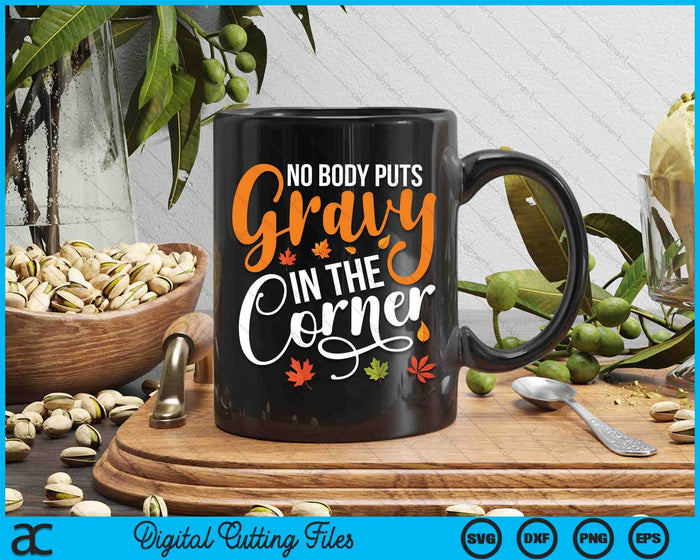 Nobody Puts Gravy In The Corner Funny Thanksgiving SVG PNG Digital Cutting Files