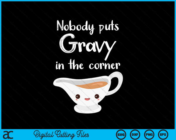 Nobody puts gravy in the corner Thanksgiving puns SVG cut file
