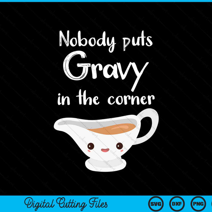 Nobody puts gravy in the corner Thanksgiving puns SVG cut file