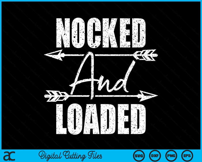 Nocked And Loaded - Archery Archer Bowman Bows Bowhunting SVG PNG Digital Cutting File