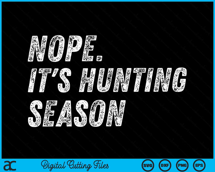 Nope It's Hunting Season Funny Hunting SVG PNG Digital Cutting Files