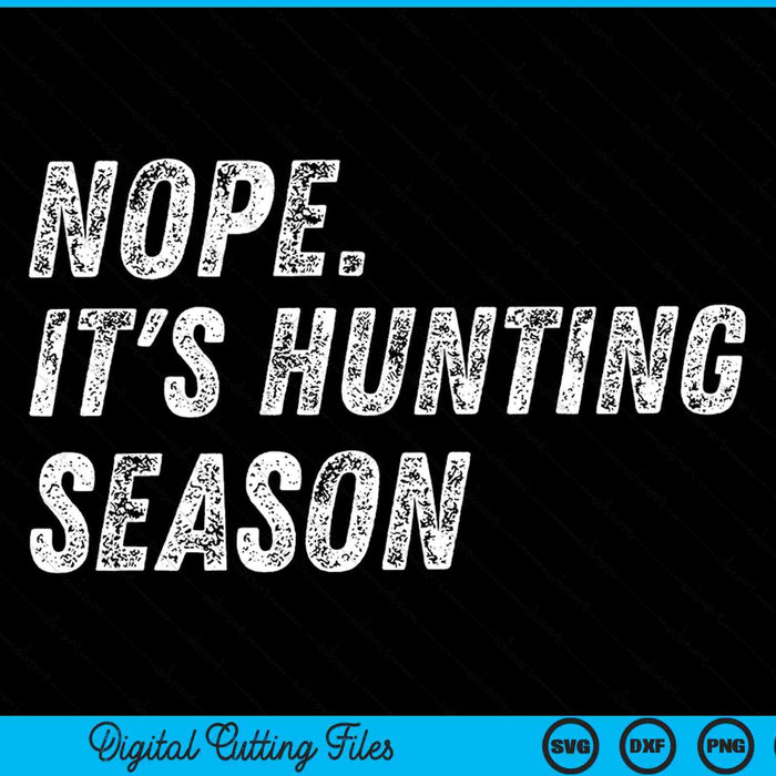 Nope It's Hunting Season Funny Hunting SVG PNG Digital Cutting Files