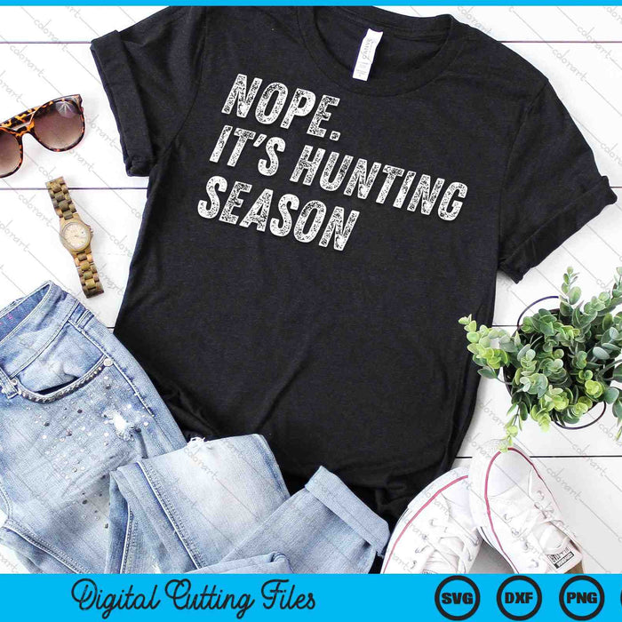 Nope It's Hunting Season Funny Hunting SVG PNG Digital Cutting Files