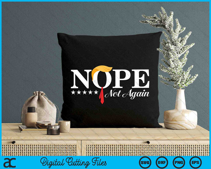 Nope Not Again Funny Trump Political Election 2024 SVG PNG Digital Cutting Files