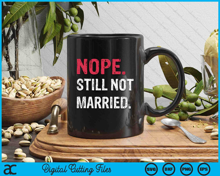 Nope Still Not Married SVG PNG Digital Cutting File