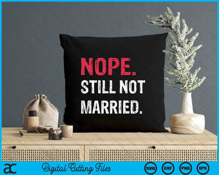 Nope Still Not Married SVG PNG Digital Cutting File