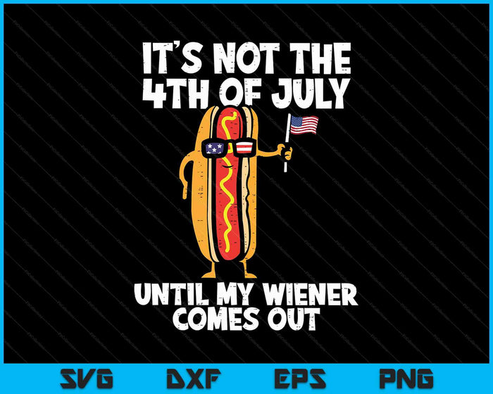 Not 4th July Wiener Hotdog American Flag Patriotic SVG PNG Digital Printable Files