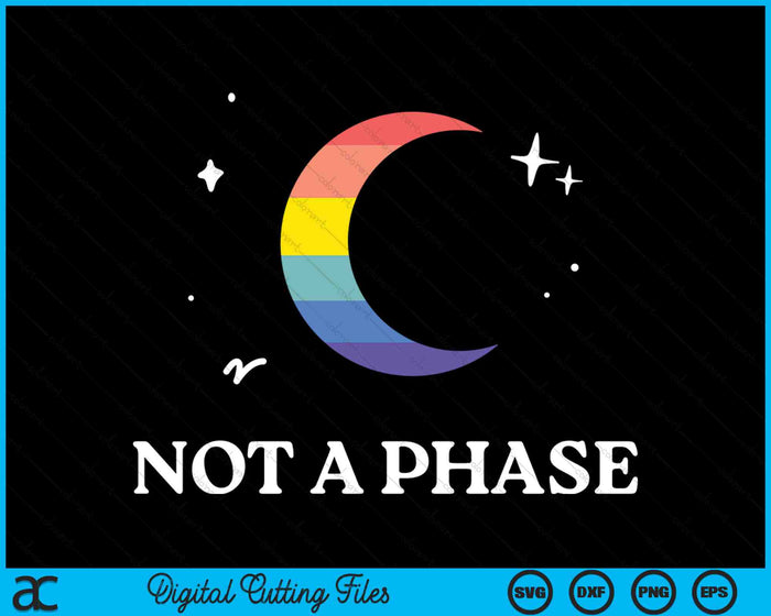 Not A Phase Gay Lesbian LGBTQ Pride Flag Moon SVG PNG Digital Cutting Files