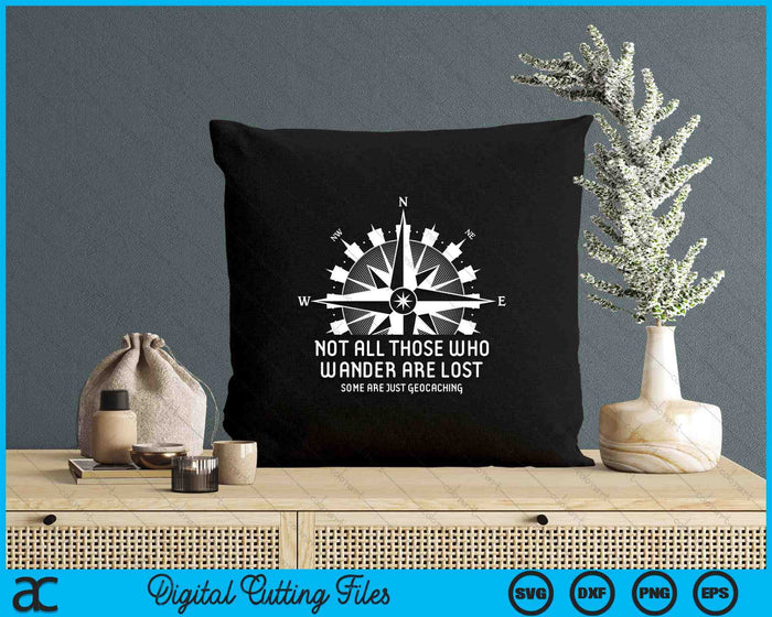 Not All Those Who Wander Are Lost Funny Geocaching SVG PNG Digital Printable Files