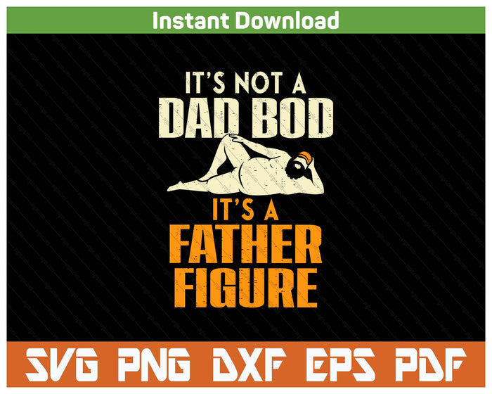 Funny Father Figure Dad Bod Joke Daddy Papa SVG PNG Digital Printable Files