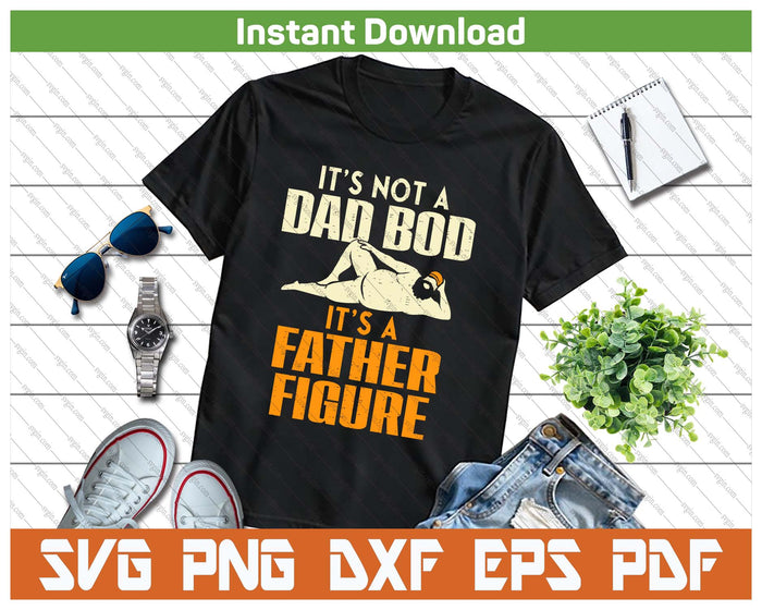 Funny Father Figure Dad Bod Joke Daddy Papa SVG PNG Digital Printable Files