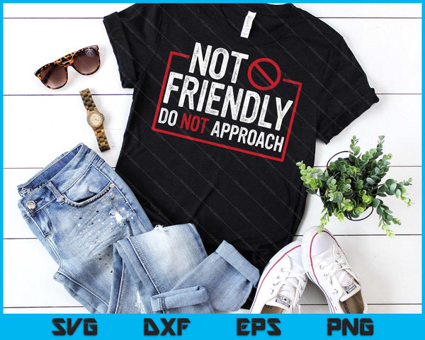 Not Friendly Do Not Approach Witty Introvert SVG PNG Digital Printable Files