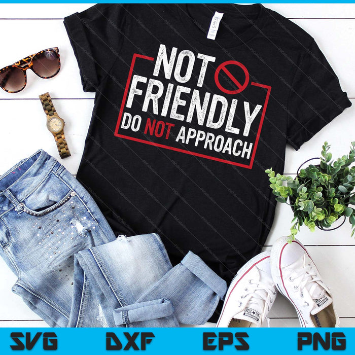 Not Friendly Do Not Approach Witty Introvert SVG PNG Digital Printable Files