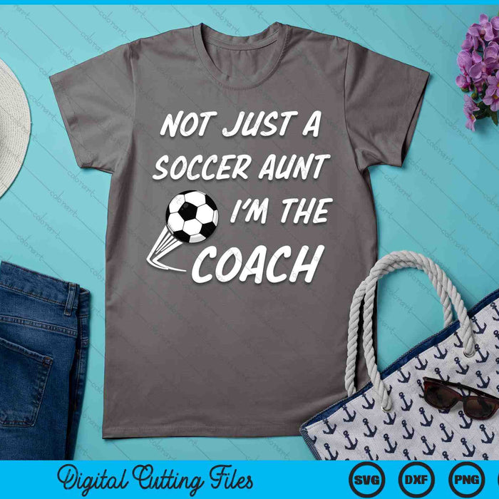 Not Just A Soccer Aunt, I'm A Coach Mother's Day SVG PNG Digital Cutting Files