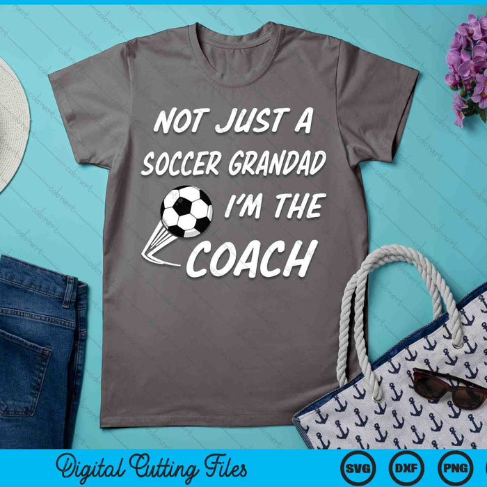 Not Just A Soccer Grandad, I'm A Coach Father's Day SVG PNG Digital Cutting Files