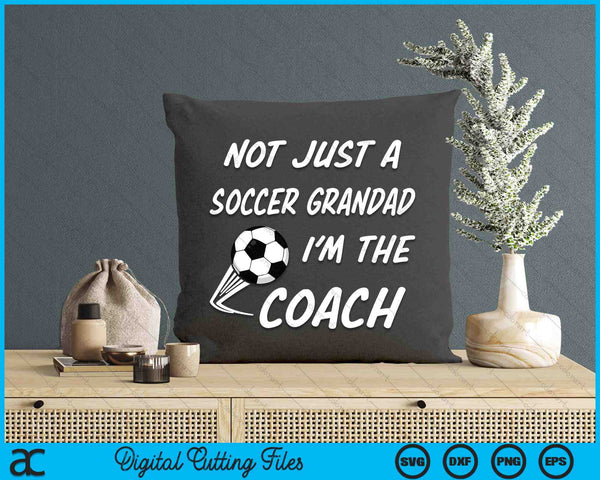 Not Just A Soccer Grandad, I'm A Coach Father's Day SVG PNG Digital Cutting Files