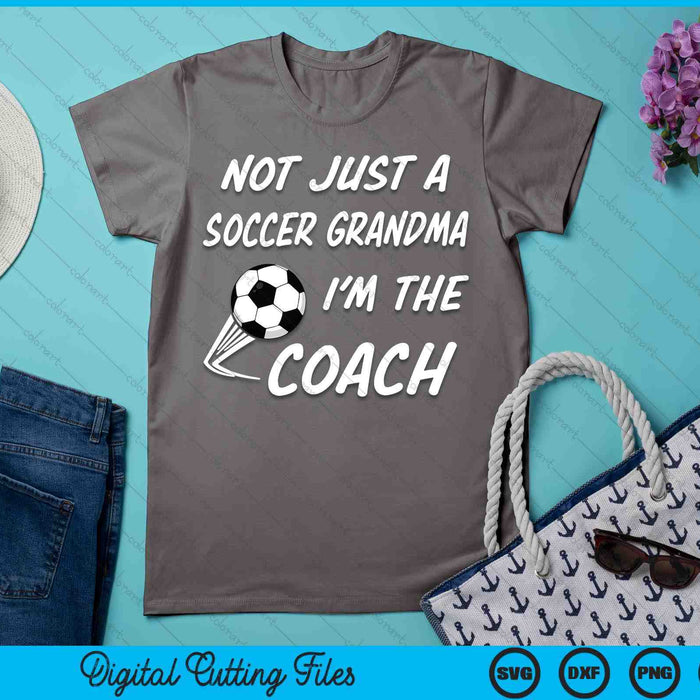 Not Just A Soccer Grandma, I'm A Coach Mother's Day SVG PNG Digital Cutting Files