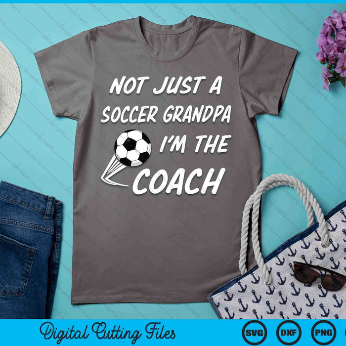 Not Just A Soccer Grandpa, I'm A Coach Father's Day SVG PNG Digital Cutting Files