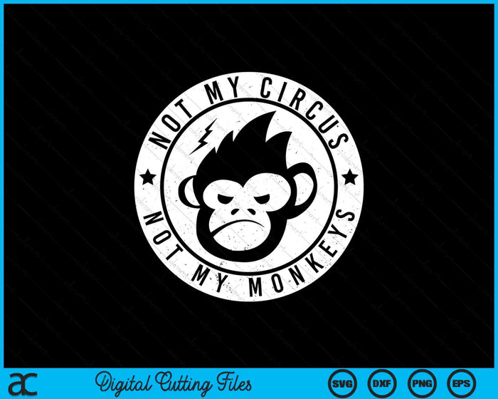 Not My Circus Not My Monkeys Face SVG PNG Digital Printable Files