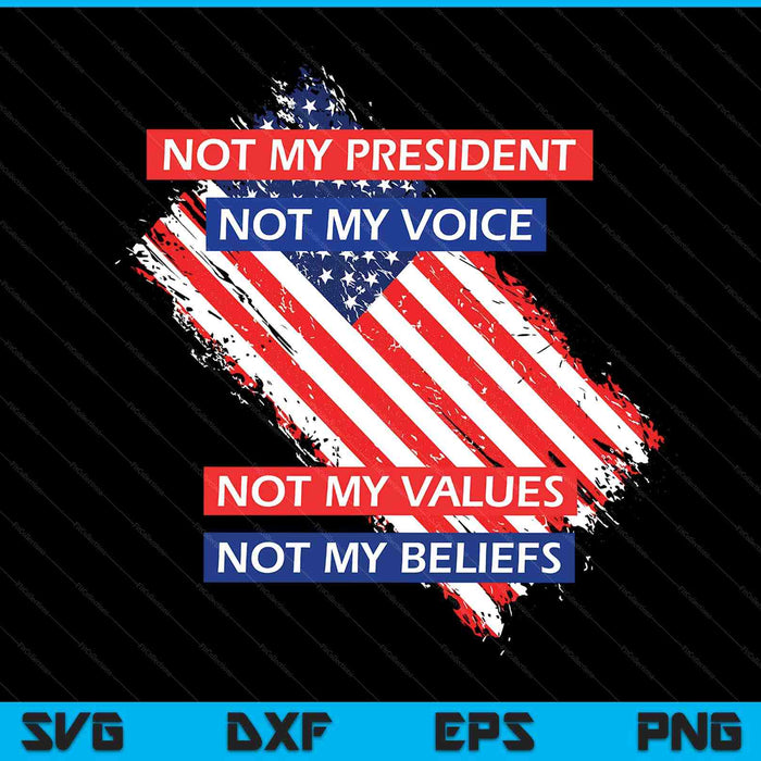Not my president voice value beliefs SVG cut file