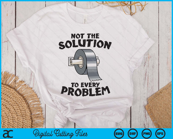 Not The Solution To Every Problem Funny Duct Tape Handyman SVG PNG Digital Printable Files