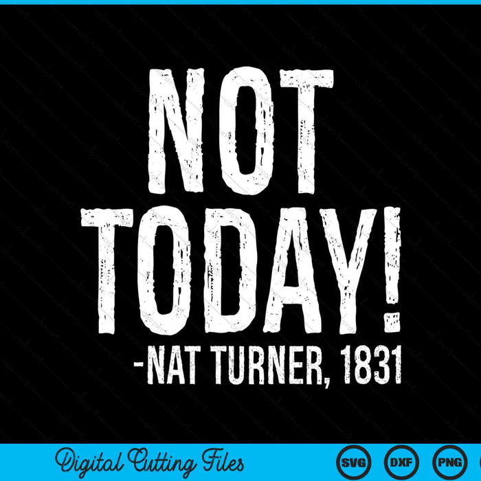 Not today Black History Month turner quote SVG cut file