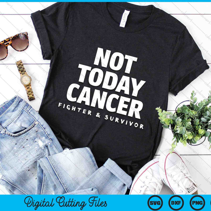 Not Today Cancer Fighter And Survivor Battle Patient SVG PNG Digital Cutting Files