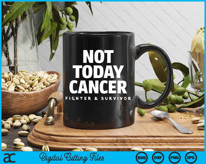 Not Today Cancer Fighter And Survivor Battle Patient SVG PNG Digital Cutting Files