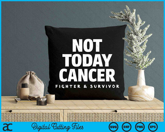 Niet vandaag kankervechter en overlevende strijd patiënt SVG PNG digitale snijbestanden