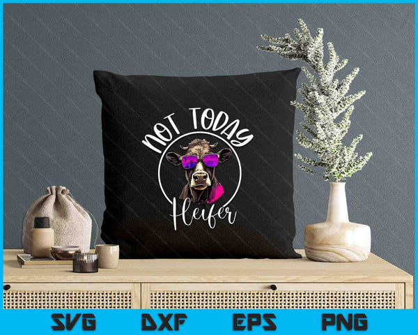 Not Today Heifer T-Shirt - Funny Country Life SVG PNG Digital Printable Files