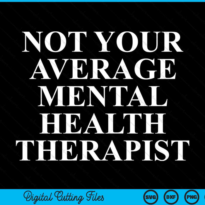 Not your average mental health therapist SVG cut file